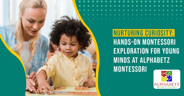 Nurturing Curiosity: Hands-On Montessori Exploration for Young Minds at Alphabetz Montessori