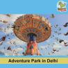 Take a Break and Visit an Adventure Park in Delhi