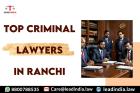 Top Criminal Lawyers In Ranchi