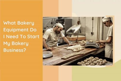 10 Different Types Of Bakery Equipment Required For A Successful Bakery Business