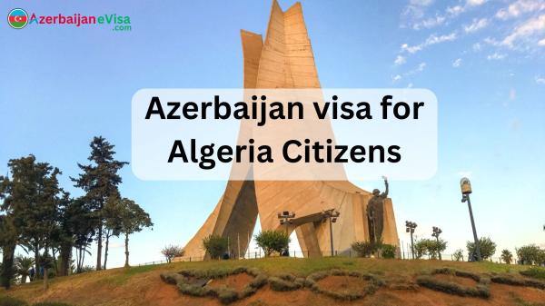 Azerbaijan Visa Guide for Algerian Citizens - 2024 Requirements