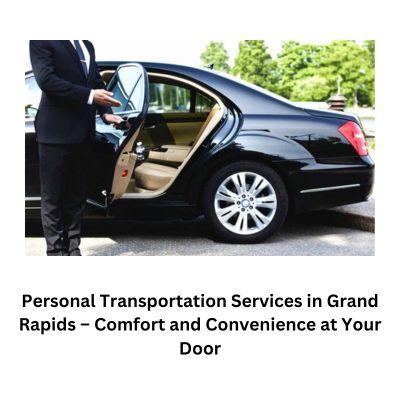 Personal Transportation Services in Grand Rapids – Comfort and Convenience at Your Door