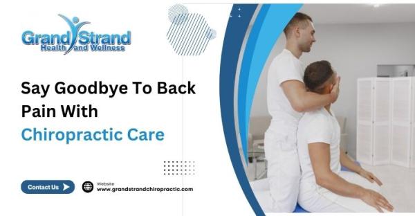 Say Goodbye To Back Pain With Chiropractic Care