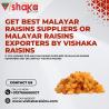 Get Best Malayar Raisins Suppliers or Malayar Raisins Exporters by Vishaka Raisins