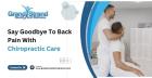 Say Goodbye To Back Pain With Chiropractic Care