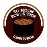 So Moon Bowl and Sushi