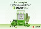 TOP STRATEGIES TO ENHANCE ACCESSIBILITY IN SHOPIFY STORES