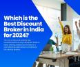 Which is the Best Discount Broker in India for 2024?
