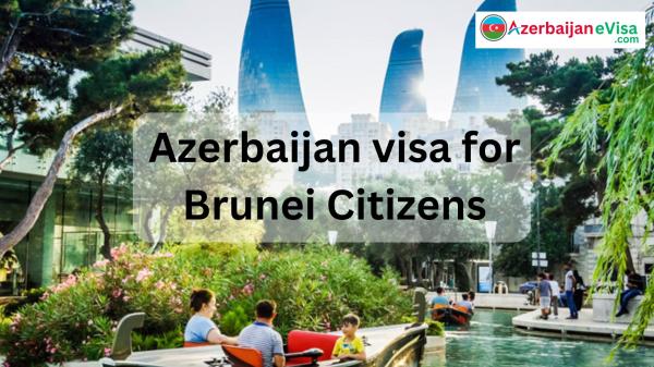 Azerbaijan Visa for Brunei Citizens: Easy Online Application
