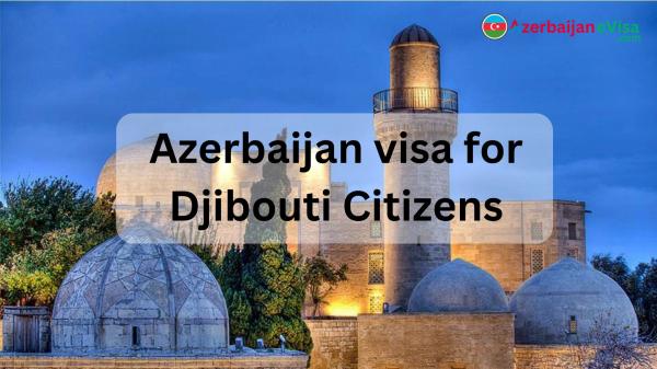 Azerbaijan Visa for Djiboutian Citizens: Easy Application Online