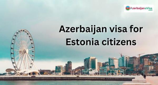 Azerbaijan Visa for Estonia Citizens – Easy Application Guide