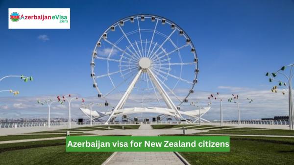 Azerbaijan Visa for New Zealand Citizens: Apply Online Easily