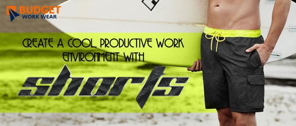 CREATE A COOL, PRODUCTIVE WORK ENVIRONMENT WITH SHORTS