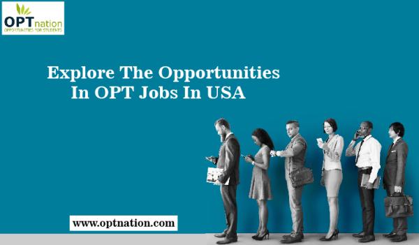 Explore The Opportunities In OPT Jobs In USA.