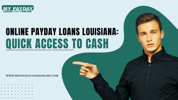 Get Your Online Payday Loans in Louisiana 100% Online