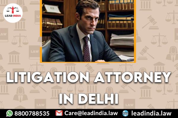 Litigation Attorney In Delhi