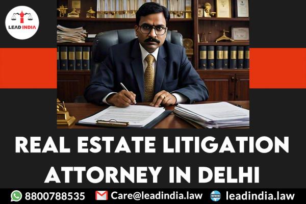 Real Estate Litigation Attorney In Delhi