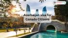 Azerbaijan Visa for Canada Citizens: Guide & Requirements