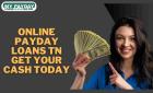 Online Payday Loans TN – Simple, Fast, and Secure