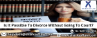 Possible To Divorce Without Going To Court? 91-8877001993