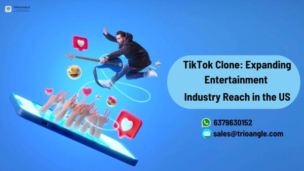 TikTok Clone: Expanding Entertainment Industry Reach in the US
