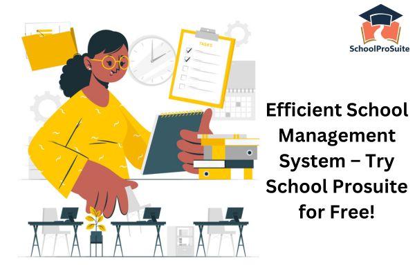 Efficient School Management System – Try School Prosuite for Free!