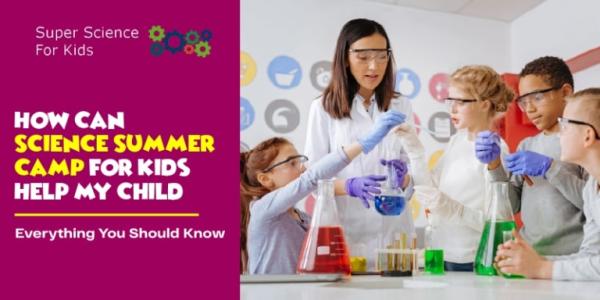 Enroll Your Child in an Exciting Science Summer Camp for Kids!