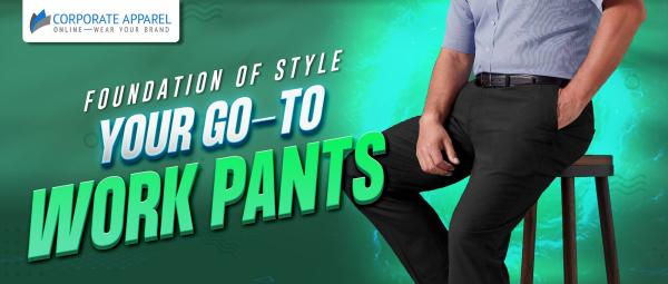 FOUNDATION OF STYLE YOUR GO-TO WORK PANTS