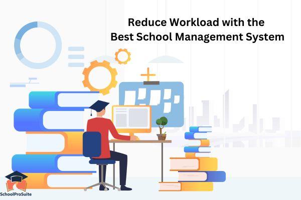 Reduce Workload with the best School Management System