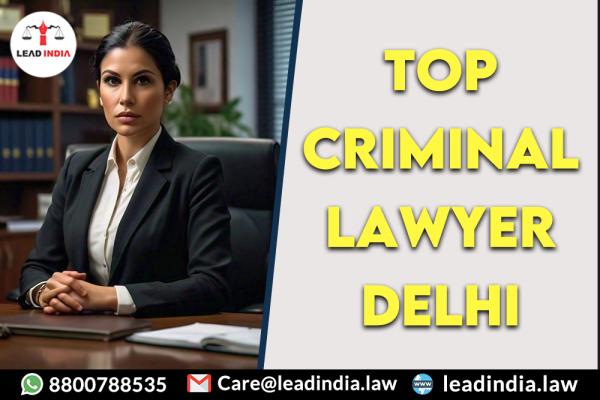 Top Criminal Lawyer Delhi