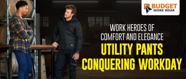 WORK HEROES OF COMFORT AND ELEGANCE UTILITY PANTS CONQUERING WORKDAY