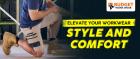 ELEVATE YOUR WORKWEAR: STYLE AND COMFORT