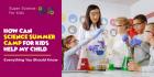 Enroll Your Child in an Exciting Science Summer Camp for Kids!