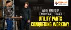 WORK HEROES OF COMFORT AND ELEGANCE UTILITY PANTS CONQUERING WORKDAY