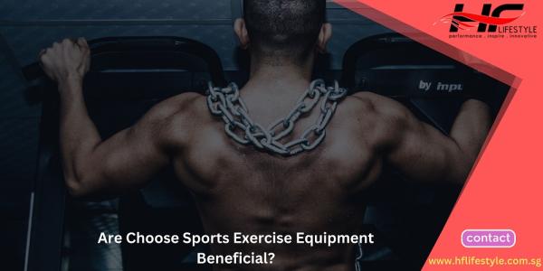 Are Choose Sports Exercise Equipment Beneficial?