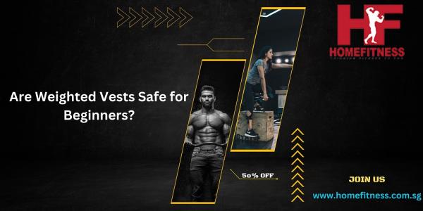 Are Weighted Vests Safe for Beginners?