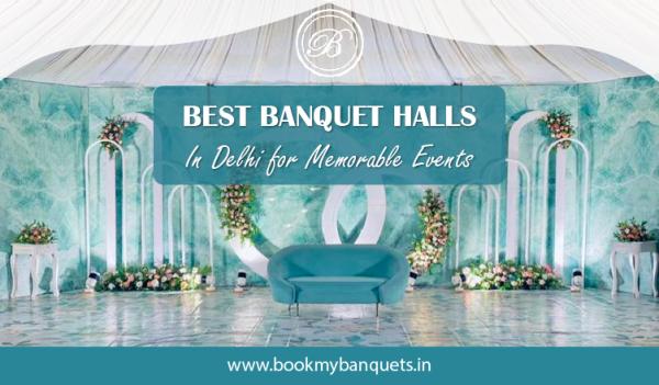 Best Banquet Halls in Delhi for Memorable Events