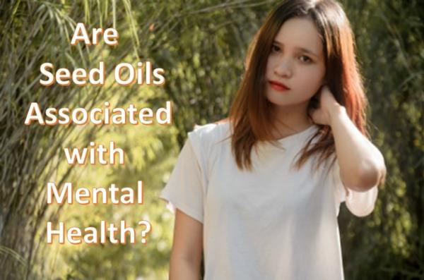 Can Seed Oils be the Reason for Mental Illness? See Facts Here!