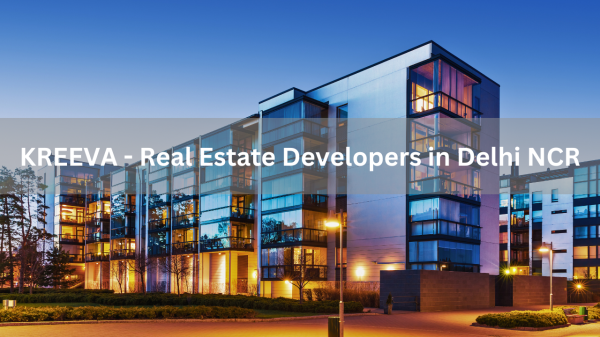 Kreeva: Leading Real Estate Developers in Delhi NCR | Trusted Builders