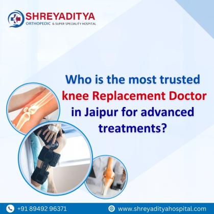 Who is the most trusted knee replacement doctor in Jaipur for advanced treatments?