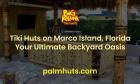 Build the Perfect Tiki Hut on Marco Island with Big Kahuna Tiki Huts
