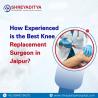 How Experienced is the Best Knee Replacement Surgeon in Jaipur?