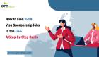 How to Find H-1B Visa Sponsorship Jobs in the USA: A Step-by-Step Guide