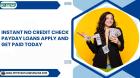No Credit Check Payday Loans – Easy Online Applications