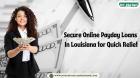 Secure Online Payday Loans in Louisiana for Quick Relief
