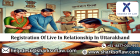 Uttarakhand Live-In Relationship Registration