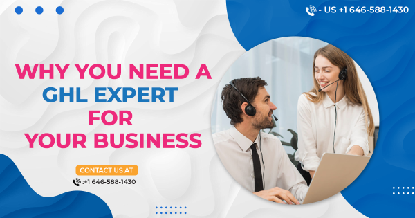 Why You Need a GHL Expert for Your Business