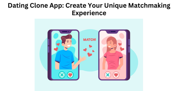 Dating Clone App: Create Your Unique Matchmaking Experience
