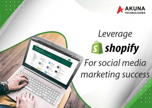 LEVERAGE SHOPIFY FOR SOCIAL MEDIA MARKETING SUCCESS