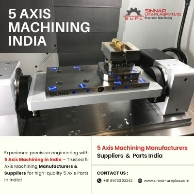 Precision 5 Axis Machining in India Leading Manufacturers & Suppliers Sinnar Ureplas